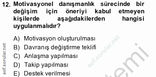 12. soru: Motivasyonel danışmanlık sürecinde bir değişim için öneriyi kabul etmeyen kişilerde aşağıdakilerden hangisi uygulanma…