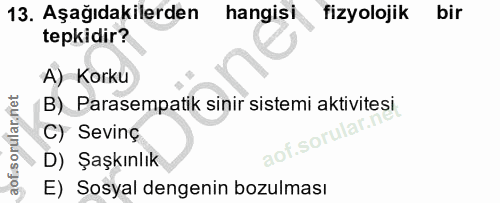 13. soru: Aşağıdakilerden hangisi fizyolojik bir tepkidir? A) Korku B) Parasempatik sinir sistemi aktivitesi C) Sevinç D) Şaşkı…