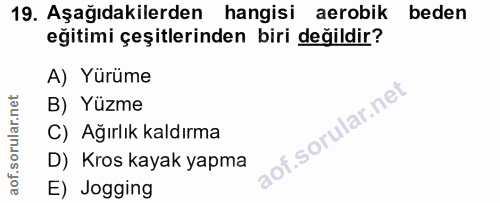 19. soru: Aşağıdakilerden hangisi aerobik beden eğitimi çeşitlerinden biri değildir? A) Yürüme B) Yüzme lof. C) Ağırlık kaldırm…