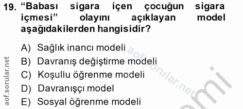 19. soru: "Babası sigara içen çocuğun sigara içmesi" olayını açıklayan model aşağıdakilerden hangisidir? A) Sağlık inancı model…