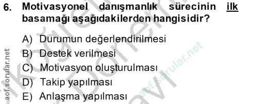 6. soru: Motivasyonel danışmanlık sürecinin ilk basamağı aşağıdakilerden hangisidir? A) Durumun değerlendirilmesi B) Destek ve…