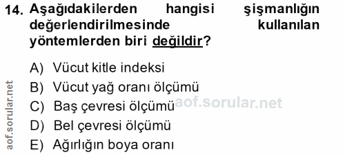 14. soru: Aşağıdakilerden hangisi şişmanlığın değerlendirilmesinde kullanılan yöntemlerden biri değildir? A) Vücut kitle indeks…