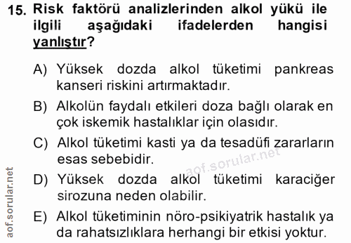 15. soru: Risk faktörü analizlerinden alkol yükü ile ilgili aşağıdaki ifadelerden hangisi yanlıştır? A) Yüksek dozda alkol tüke…