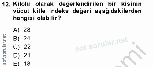 12. soru: Kilolu olarak değerlendirilen bir kişinin vücut kitle indeks değeri aşağıdakilerden hangisi olabilir? A) 28 B) 24 C)…