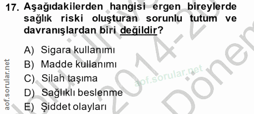 17. soru: Aşağıdakilerden hangisi ergen bireylerde sağlık riski oluşturan sorunlu tutum ve davranışlardan biri değildir? A) Sig…