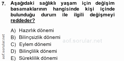 7. soru: Aşağıdaki sağlıklı yaşam için değişim basamaklarının hangisinde kişi içinde bulunduğu durum ile ilgili değişmeyi redd…