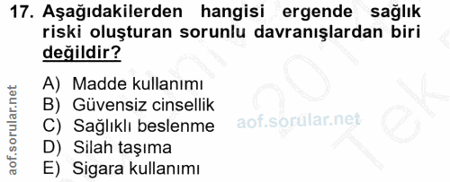 17. soru: Aşağıdakilerden hangisi ergende sağlık riski oluşturan sorunlu davranışlardan biri değildir? Madde kullanımı B) Güven…