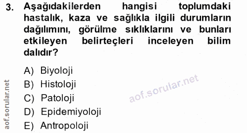 3. soru: Aşağıdakilerden hangisi toplumdaki hastalık, kaza ve sağlıkla ilgili durumların dağılımını, görülme sıklıklarını ve b…