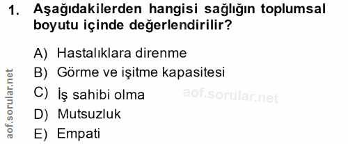 1. soru: Aşağıdakilerden hangisi sağlığın toplumsal boyutu içinde değerlendirilir? A) Hastalıklara direnme B) Görme ve işitme…