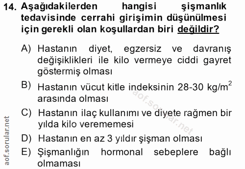 14. soru: Aşağıdakilerden hangisi şişmanlık tedavisinde cerrahi girişimin düşünülmesi için gerekli olan koşullardan biri değild…