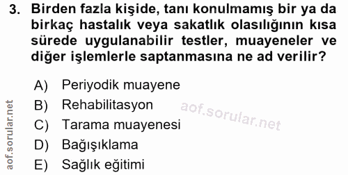 3. soru: Birden fazla kişide, tanı konulmamış bir ya da birkaç hastalık veya sakatlık olasılığının kısa sürede uygulanabilir t…