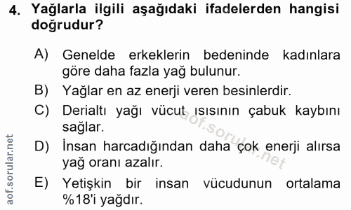 4. soru: Yağlarla ilgili aşağıdaki ifadelerden hangisi doğrudur? A) Genelde erkeklerin bedeninde kadınlara göre daha fazla yağ…