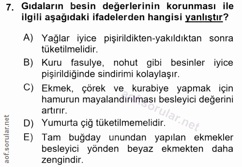 7. soru: Gıdaların besin değerlerinin korunması ile ilgili aşağıdaki ifadelerden hangisi yanlıştır? A) Yağlar iyice pişirildik…