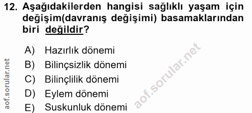 12. soru: Aşağıdakilerden hangisi sağlıklı yaşam için değişim(davranış değişimi) basamaklarından biri değildir? A) Hazırlık dön…