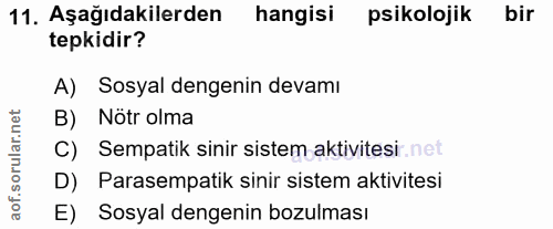 11. soru: Aşağıdakilerden hangisi psikolojik bir tepkidir? A) Sosyal dengenin devamı B) Nötr olma C) Sempatik sinir sistem akti…
