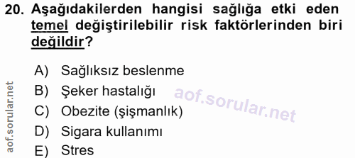 20. soru: Aşağıdakilerden hangisi sağlığa etki eden temel değiştirilebilir risk faktörlerinden biri değildir? A) Sağlıksız besl…