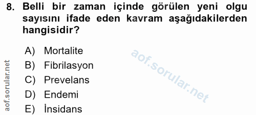 8. soru: Belli bir zaman içinde görülen yeni olgu sayısını ifade eden kavram aşağıdakilerden hangisidir? A) Mortalite B) Fibri…