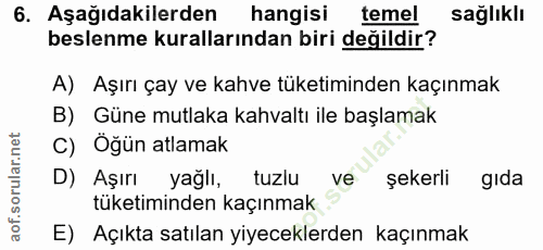 6. soru: Aşağıdakilerden hangisi temel sağlıklı beslenme kurallarından biri değildir? A) Aşırı çay ve kahve tüketiminden kaçın…