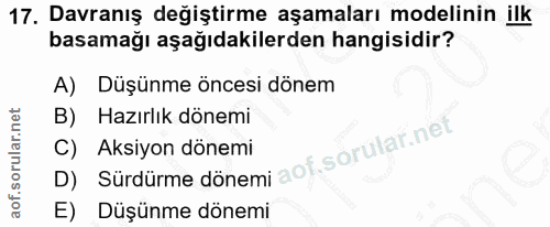 17. soru: Davranış değiştirme aşamaları modelinin ilk basamağı aşağıdakilerden hangisidir? A) Düşünme öncesi dönem B) Hazırlık…