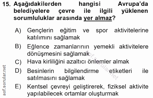 15. soru: Aşağıdakilerden hangisi Avrupa'da belediyelere çevre ile ilgili yüklenen sorumluluklar arasında yer almaz? A) Gençler…