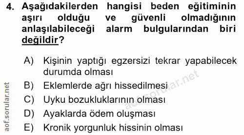4. soru: Aşağıdakilerden hangisi beden eğitiminin aşırı olduğu ve güvenli olmadığının anlaşılabileceği alarm bulgularından bir…