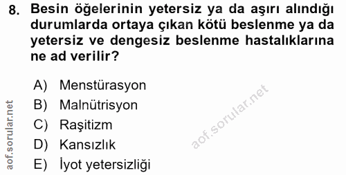 8. soru: Besin öğelerinin yetersiz ya da aşırı alındığı durumlarda ortaya çıkan kötü beslenme ya da yetersiz ve dengesiz besle…