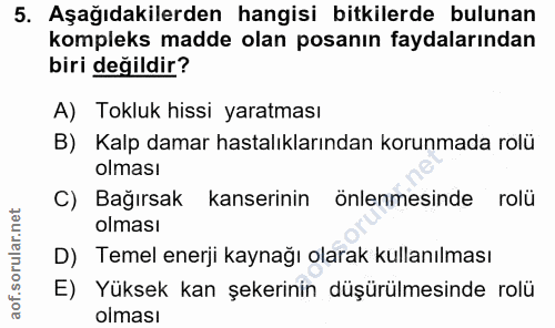 5. soru: Aşağıdakilerden hangisi bitkilerde bulunan kompleks madde olan posanın faydalarından biri değildir? A) Tokluk hissi y…