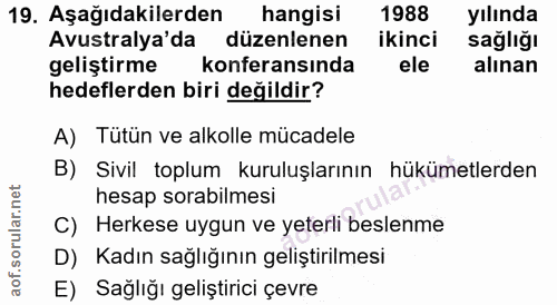 19. soru: Aşağıdakilerden hangisi 1988 yılında Avustralya'da düzenlenen ikinci sağlığı geliştirme konferansında ele alınan hede…