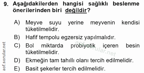 9. soru: Aşağıdakilerden hangisi sağlıklı beslenme önerilerinden biri değildir? A) Meyve suyu yerine meyvenin kendisi tüketilm…