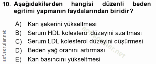 10. soru: Aşağıdakilerden hangisi düzenli beden eğitimi yapmanın faydalarından biridir? A) Kan şekerini yükseltmesi B) Serum HD…