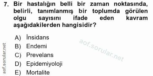 7. soru: Bir hastalığın belli bir zaman noktasında, belirli, tanımlanmış bir toplumda görülen olgu sayısını ifade eden kavram…