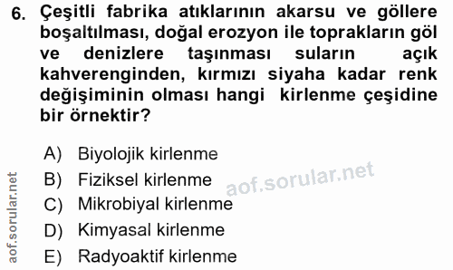 6. soru: Çeşitli fabrika atıklarının akarsu ve göllere boşaltılması, doğal erozyon ile toprakların göl ve denizlere taşınması…
