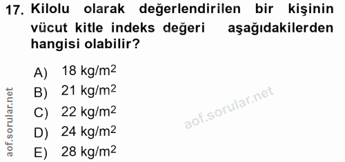 17. soru: Kilolu olarak değerlendirilen bir kişinin vücut kitle indeks değeri aşağıdakilerden hangisi olabilir? A) 18 kg/m2 B)…