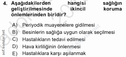 4. soru: Aşağıdakilerden hangisi sağlığın geliştirilmesinde ikincil koruma önlemlerinden biridir? A) Periyodik muayenelere gid…