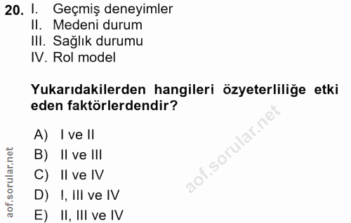 20. soru: 1. Geçmiş deneyimler Il. Medeni durum III. Sağlık durumu IV. Rol model Yukarıdakilerden hangileri özeterliliğe etki e…