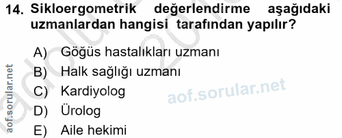 14. soru: Sikloergometrik değerlendirme aşağıdaki uzmanlardan hangisi tarafından yapılır? A) Gögüs hastalıkları uzmanı B) Halk…