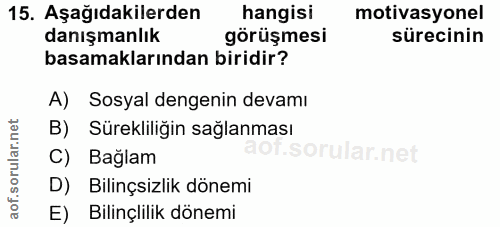 15. soru: Aşağıdakilerden hangisi motivasyonel danışmanlık görüşmesi sürecinin basamaklarından biridir? A) Sosyal dengenin deva…