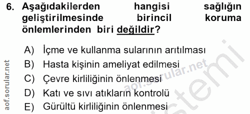 6. soru: Aşağıdakilerden hangisi sağlığın geliştirilmesinde birincil koruma önlemlerinden biri değildir? A) İçme ve kullanma s…