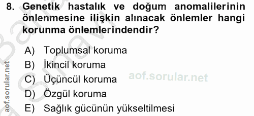 8. soru: Genetik hastalık ve doğum anomalilerinin önlenmesine ilişkin alınacak önlemler hangi korunma önlemlerindendir? A) Top…