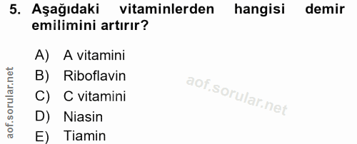 5. soru: Aşağıdaki vitaminlerden hangisi demir emilimini artırır? A) A vitamini B) Riboflavin C) C vitamini D) Niasin E) Tiamin
