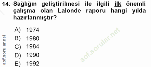 14. soru: Sağlığın geliştirilmesi ile ilgili ilk önemli çalışma olan Lalonde raporu hangi yılda hazırlanmıştır? A) 1974 B) 1980…