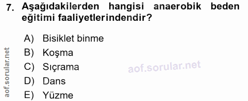 7. soru: Aşağıdakilerden hangisi anaerobik beden eğitimi faaliyetlerindendir? A) Bisiklet binme rular.n B) Koşma C) Sıçrama ao…
