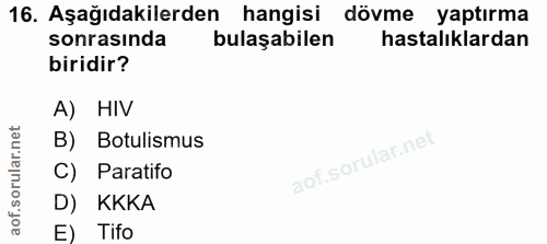 16. soru: Aşağıdakilerden hangisi dövme yaptırma sonrasında bulaşabilen hastalıklardan biridir? A) HIV B) Botulismus C) Paratif…