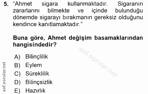 5. soru: "Ahmet sigara kullanmaktadır. Sigaranın zararlarını bilmekte ve içinde bulunduğu dönemde sigarayı bırakmanın gereksiz…