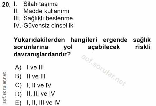 20. soru: 1. Silah taşıma II. Madde kullanımı III. Sağlıklı beslenme IV. Güvensiz cinsellik Yukarıdakilerden hangileri ergende…