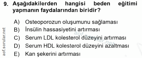 9. soru: Aşağıdakilerden hangisi beden eğitimi yapmanın faydalarından biridir? A) Osteoporozun oluşumunu sağlaması B) Insülin…