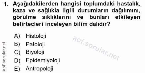 1. soru: Aşağıdakilerden hangisi toplumdaki hastalık, kaza ve sağlıkla ilgili durumların dağılımını, görülme sıklıklarını ve b…