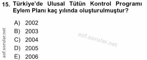 15. soru: Türkiye'de Ulusal Tütün Kontrol Programı Eylem Planı kaç yılında oluşturulmuştur? A) 2002 B) 2003 C) 2004 D) 2005 E)…