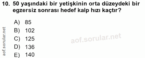 10. soru: 50 yaşındaki bir yetişkinin orta düzeydeki bir egzersiz sonrası hedef kalp hızı kaçtır? A) 85 B) 102 C) 125 D) 136 E)…