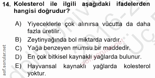 14. soru: Kolesterol ile ilgili aşağıdaki ifadelerden hangisi doğrudur? A) Yiyeceklerle çok alınırsa vücutta da daha fazla üret…